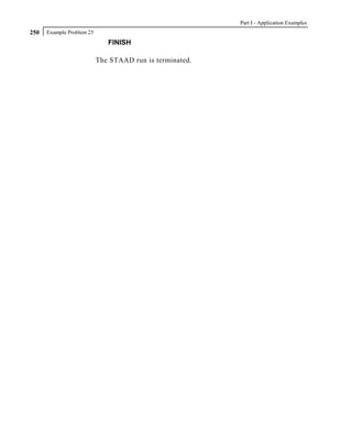 Part I - Application Examples
250   Example Problem 25
                              FINISH

                           The STAAD run is terminated.
 