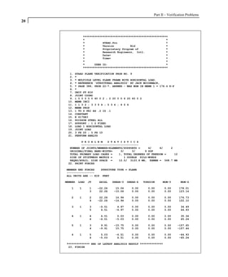 Part II – Verification Problems
20


                  ****************************************************
                  *                                                  *
                  *           STAAD.Pro                              *
                  *           Version          Bld                   *
                  *           Proprietary Program of                 *
                  *           Research Engineers, Intl.              *
                  *           Date=                                  *
                  *           Time=                                  *
                  *                                                  *
                  *      USER ID:                                    *
                  ****************************************************

       1.   STAAD PLANE VERIFICATION PROB NO. 9
       2.   *
       3.   * MULTIPLE LEVEL PLANE FRAME WITH HORIZONTAL LOAD.
       4.   * REFERENCE 'STRUCTURAL ANALYSIS' BY JACK MCCORMACK,
       5.   * PAGE 388, PROB 22-7. ANSWER - MAX MOM IN MEMB 1 = 176.4 K-F
       6.   *
       7.   UNIT FT KIP
       8.   JOINT COORD
       9.   1 0 0 0 5 0 40 0 2 ; 2 20 0 0 6 20 40 0 2
      10.   MEMB INCI
      11.   1 1 3 2 ; 3 3 5 4 ; 5 3 4 ; 6 5 6
      12.   MEMB PROP
      13.   1 TO 6 PRI AX .2 IZ .1
      14.   CONSTANT
      15.   E 4176E3
      16.   POISSON STEEL ALL
      17.   SUPPORT ; 1 2 FIXED
      18.   LOAD 1 HORIZONTAL LOAD
      19.   JOINT LOAD
      20.   3 FX 20 ; 5 FX 10
      21.   PERFORM ANALYS

              P R O B L E M   S T A T I S T I C S
              -----------------------------------
       NUMBER OF JOINTS/MEMBER+ELEMENTS/SUPPORTS =     6/     6/   2
       ORIGINAL/FINAL BAND-WIDTH=     3/     3/      9 DOF
       TOTAL PRIMARY LOAD CASES =    1, TOTAL DEGREES OF FREEDOM =   12
       SIZE OF STIFFNESS MATRIX =       1 DOUBLE KILO-WORDS
       REQRD/AVAIL. DISK SPACE =     12.0/ 3123.8 MB, EXMEM = 568.7 MB
      22. PRINT FORCES

     MEMBER END FORCES   STRUCTURE TYPE = PLANE
     -----------------
     ALL UNITS ARE -- KIP FEET

     MEMBER   LOAD   JT    AXIAL   SHEAR-Y   SHEAR-Z   TORSION     MOM-Y       MOM-Z

        1     1      1    -22.26     15.06     0.00      0.00       0.00      178.01
                     3     22.26    -15.06     0.00      0.00       0.00      123.16

        2     1      2     22.26     14.94     0.00      0.00       0.00      176.73
                     4    -22.26    -14.94     0.00      0.00       0.00      122.10

        3     1      3     -6.51      4.97     0.00      0.00       0.00       34.49
                     5      6.51     -4.97     0.00      0.00       0.00       64.93

        4     1      4      6.51      5.03     0.00      0.00       0.00       35.34
                     6     -6.51     -5.03     0.00      0.00       0.00       65.24

        5     1      3      9.91    -15.75     0.00      0.00       0.00     -157.65
                     4     -9.91     15.75     0.00      0.00       0.00     -157.44

        6     1      5      5.03     -6.51     0.00      0.00       0.00      -64.93
                     6     -5.03      6.51     0.00      0.00       0.00      -65.24

     ************** END OF LATEST ANALYSIS RESULT **************
      23. FINISH
 