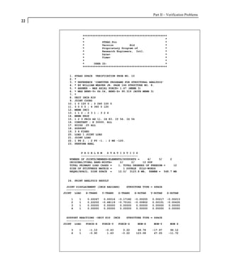 Part II – Verification Problems
22


                   ****************************************************
                   *                                                  *
                   *           STAAD.Pro                              *
                   *           Version          Bld                   *
                   *           Proprietary Program of                 *
                   *           Research Engineers, Intl.              *
                   *           Date=                                  *
                   *           Time=                                  *
                   *                                                  *
                   *      USER ID:                                    *
                   ****************************************************


        1.   STAAD SPACE VERIFICATION PROB NO. 10
        2.   *
        3.   * REFERENCE 'COMPUTER PROGRAMS FOR STRUCTURAL ANALYSIS'
        4.   * BY WILLIAM WEAVER JR. PAGE 146 STRUCTURE NO. 8.
        5.   * ANSWER - MAX AXIAL FORCE= 1.47 (MEMB 3)
        6.   * MAX BEND-Y= 84.04, BEND-Z= 95.319 (BOTH MEMB 3)
        7.   *
        8.   UNIT INCH KIP
        9.   JOINT COORD
       10.   1 0 120 0 ; 2 240 120 0
       11.   3 0 0 0 ; 4 360 0 120
       12.   MEMB INCI
       13.   1 1 2 ; 2 3 1 ; 3 2 4
       14.   MEMB PROP
       15.   1 2 3 PRIS AX 11. IX 83. IY 56. IZ 56
       16.   CONSTANT ; E 30000. ALL
       17.   POISS .25 ALL
       18.   SUPPORT
       19.   3 4 FIXED
       20.   LOAD 1 JOINT LOAD
       21.   JOINT LOAD
       22.   1 FX 2. ; 2 FY -1. ; 2 MZ -120.
       23.   PERFORM ANAL


               P R O B L E M   S T A T I S T I C S
               -----------------------------------
        NUMBER OF JOINTS/MEMBER+ELEMENTS/SUPPORTS =     4/     3/   2
        ORIGINAL/FINAL BAND-WIDTH=     2/     2/     12 DOF
        TOTAL PRIMARY LOAD CASES =    1, TOTAL DEGREES OF FREEDOM =   12
        SIZE OF STIFFNESS MATRIX =       1 DOUBLE KILO-WORDS
        REQRD/AVAIL. DISK SPACE =     12.0/ 3123.8 MB, EXMEM = 568.7 MB


       24. PRINT ANALYSIS RESULT

       JOINT DISPLACEMENT (INCH RADIANS)    STRUCTURE TYPE = SPACE
       ------------------
     JOINT LOAD    X-TRANS   Y-TRANS   Z-TRANS   X-ROTAN   Y-ROTAN        Z-ROTAN

         1     1     0.22267    0.00016   -0.17182   -0.00255   0.00217   -0.00213
         2     1     0.22202   -0.48119   -0.70161   -0.00802   0.00101   -0.00435
         3     1     0.00000    0.00000    0.00000    0.00000   0.00000    0.00000
         4     1     0.00000    0.00000    0.00000    0.00000   0.00000    0.00000


       SUPPORT REACTIONS -UNIT KIP INCH    STRUCTURE TYPE = SPACE
       -----------------
     JOINT LOAD    FORCE-X   FORCE-Y  FORCE-Z     MOM-X     MOM-Y          MOM Z

         3     1      -1.10     -0.43       0.22      48.78     -17.97     96.12
         4     1      -0.90      1.43      -0.22     123.08      47.25    -11.72
 