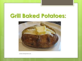Grill Baked Potatoes:

whatscookingamerica.net

 