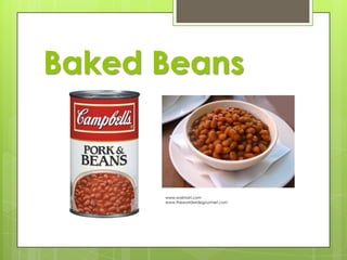 Baked Beans

www.walmart.com
www.theworldwidegourmet.com

 