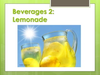 Beverages 2:
Lemonade

mobile-cuisine.com

 