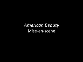 American Beauty
 Mise-en-scene
 