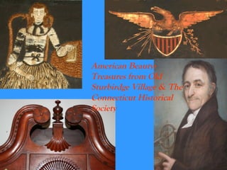 American Beauty: Treasures from Old Sturbirdge Village & The Connecticut Historical Society 