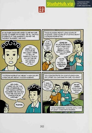 my MOTHER ONCe EXPLAINED TO ME WHY SHE
CHOSe TO MARRY MY FATHER. ^Of ALL THE PhD.
5TUDENT5 AT THE UNIVERSITY, HE HAD THE
THICKEST classes; SHE SAID.
"THICK GLASSES /VEANT L0N6 HOURS OF
STUDYING. LONG HOURS OF STUDYING MEANT
A STRONG NORK ETHIC.
163
 