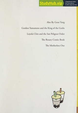 Also By Gene Yang
Gordon Yamamoto and the King of the Geeks
Loyola Chin and the San Peiigran Order
The Rosary Comic Book
The Motherless One
 