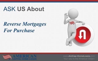 ASK US About
Reverse Mortgages
For Purchase
 