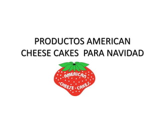 PRODUCTOS AMERICAN CHEESE CAKES  PARA NAVIDAD 