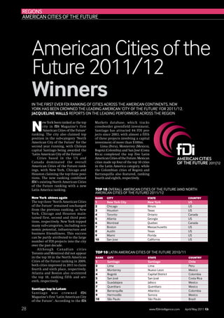 regIONs
amerIcaN cItIes Of the future




     American Cities of the
     Future 2011/12
     Winners
     IN the fIrst ever fDI raNkINg Of cItIes acrOss the amerIcaN cONtINeNts, New
     YOrk has beeN crOwNeD the leaDINg amerIcaN ‘cItY Of the future’ fOr 2011/12.
     Jacqueline Walls repOrts ON the leaDINg perfOrmers acrOss the regION



     N
             ew York been ranked as the top     Markets database, which tracks
             city in fDi Magazine’s first       crossborder greenfield investment,
             ‘American Cities of the Future’    Santiago has attracted 84 FDI pro-
     ranking. The city also claimed top         jects since 2003, with almost a fifth
     position in the sub-category ‘North        of these projects involving a capital
     American City of the Future’ for the       investment of more than $100m.
     second year running, with Chilean              Lima (Peru), Monterrey (Mexico),
     capital Santiago being awarded the         Bogotá (Colombia) and San José (Costa
     ‘Latin American City of the Future’.       Rica) completed the top five Latin
         Cities based in the US and             American Cities of the Future. Mexican
     Canada dominated the overall               cities made up four of the top 10 cities
     American Cities of the Future rank-        in the Latin America category, while
     ings, with New York, Chicago and           the Colombian cities of Bogotá and
     Houston claiming the top three posi-       Barranquilla also featured, ranking
     tions. The new ranking combined            fourth and eighth, respectively.
     fDi’s existing North American Cities
     of the Future ranking with a new
     Latin America ranking.                     top 10 Overall amerIcaN cItIes Of the future (aND NOrth
                                                amerIcaN cItIes Of the future) 2011/12
     New York shines again                      RANK    citY                          StAte                         couNtRY
     The top three ‘North American Cities       1       new York city                 new York                      us
     of the Future’ remained unchanged          2       chicago                       Illinois                      us
     from the previous ranking, as New          3       houston                       texas                         us
     York, Chicago and Houston main-            4       toronto                       Ontario                       canada
     tained first, second and third posi-       5       atlanta                       georgia                       us
     tions, respectively. New York topped       6       montreal                      Quebec                        canada
     many sub-categories, including eco-        7       boston                        massachusetts                 us
     nomic potential, infrastructure and
                                                8       austin                        texas                         us
     business friendliness. This success
                                                9       miami                         florida                       us
     can be partly attributed to the large
                                                10      san Jose                      california                    us
     number of FDI projects into the city
     over the past decade.
         Alt hough Canadian cities
     Toronto and Montreal did not appear        top 10 latIN amerIcaN cItIes Of the future 2010/11
     in the top 10 in the North American        RANK     citY                         StAte                         couNtRY
     Cities of the Future ranking in 2009,      1        santiago                     santiago                      chile
     both cities improved in 2011 to claim      2        lima                         lima                          peru
     fourth and sixth place, respectively.      3        monterrey                    Nuevo leon                    mexico
     Atlanta and Boston also re-entered         4        bogotá                       capital District              colombia
     the top 10, ranking fifth and sev-         5        san José                     san José                      costa rica
     enth, respectively.                        6        guadalajara                  Jalisco                       mexico
                                                7        Querétaro                    Querétaro                     mexico
     Santiago top in Latam
                                                8        barranquilla                 atlantico                     colombia
     S a n t i a g o w a s c r ow n e d f D i
                                                9        hermosillo                   sonora                        mexico
     Magazine’s first ‘Latin American City
                                                10       são paulo                    são paulo                     brazil
     of the Future’. According to the fDi

28                                                                                                       October/November 2007
                                                                                       www.fDiIntelligence.com    april/may 2011
 