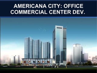 AMERICANA CITY: BUILDING CONSTRUCTION  