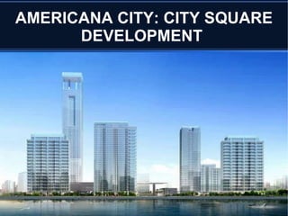 AMERICANA CITY: HIGHRISE APARTMENT  