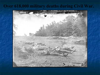 Over 618,000 military deaths during Civil War. 