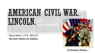 Diana Alves || 4º B - 2013/14
IES FRAY PEDRO DE URBINA
A Divided Nation...
 