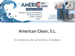 American Clean, S.L.
Su empresa de servicios y limpieza
 