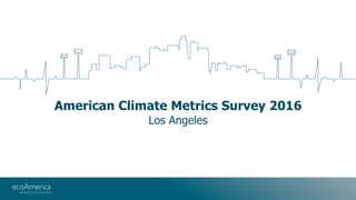 American Climate Metrics 2016 - LA Slide 1