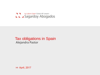 Tax obligations in Spain
Alejandra Pastor
April, 2017
 