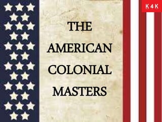THE
AMERICAN
COLONIAL
MASTERS
 