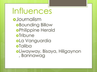 Influences JournalismBounding BillowPhilippine HeraldTribuneLa VanguardiaTalibaLiwayway, Bisaya, Hiligaynon, Bannawag