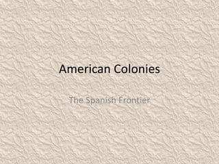 American Colonies The Spanish Frontier 