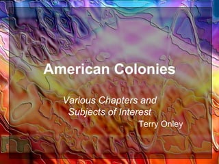American Colonies Various Chapters and Subjects of InterestTerry Onley 