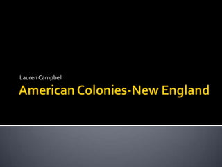 American Colonies-New England Lauren Campbell	 