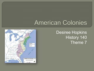 American Colonies Desiree Hopkins History 140 Theme 7 