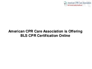 American CPR Care Association is Offering
BLS CPR Certification Online
 