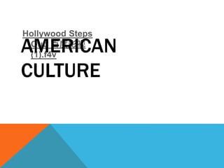 Hollywood Steps
Out_ٶӰ
(1).f4v
AMERICAN
CULTURE
 