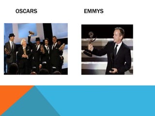 OSCARS EMMYS
 