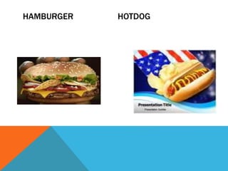 HAMBURGER HOTDOG
 