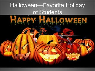 Halloween—Favorite Holiday
of Students
 