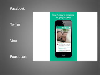 Facebook
Twitter
Vine
Foursquare
 