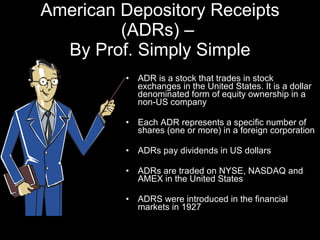 American Depository Receipts (ADRs) –  By Prof. Simply Simple ,[object Object],[object Object],[object Object],[object Object],[object Object]