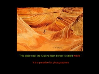 This place near the Arizona-Utah border is called wave
It is a paradise for photographers
 