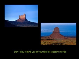 Don’t they remind you of your favorite western movies
 