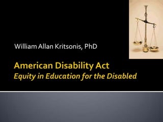 American Disability ActEquity in Education for the Disabled William Allan Kritsonis, PhD 