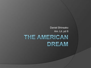 The American Dream Daniel Shinsako  Am. Lit. pd 8 