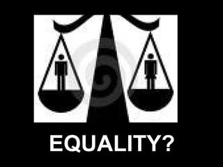 EQUALITY?
 