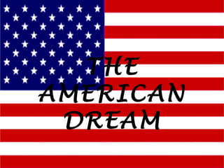 THE
AMERICAN
DREAM
 