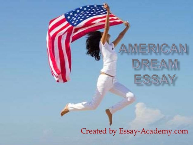 english essay american dream Free essays from bartleby | me the american dream is not just a dollar sign, or desk name-tag at work, but the ability to walk into a room or a. english essay american dream Free essays from bartleby | me the american dream is not just a dollar sign, or desk name-tag at work, but the ability to walk into a room or a.