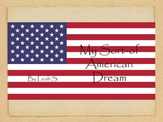 My Sort-of
              American
By Leah S.     Dream
 