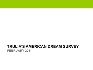 TRULIA’S American dream surveyFEBRUARY 2011 1 
