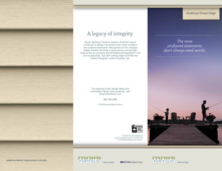 A legacy of integrity.
Royal®
Building Products’ Exterior Portfolio®
brand
continues to design innovations that make confident
and creative statements. Recognized as the category
leader, Exterior Portfolio is synonymous not just with
state-of-the-art products like Architectural Essentials™ trim
and accessories—but with cutting-edge tools like the
Dream Designer®
online visualizer, too.
For inspiring tools, design ideas and
information about more products, visit
ExteriorPortfolio.com.
855.769.2585
The most
profound statements
don’t always need words.
SIDING
VINYL
ASTM D3679 & D6864/D7251
Consult the VSI website at
www.vinylsiding.org for a current list
of certified products and colors.
© 2016 Royal Building Products
AMERICAN DREAM™ EDGE DOUBLE 4" IN IVORY
 