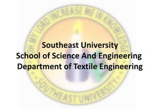 Southeast University
School of Science And Engineering
Department of Textile Engineering
 