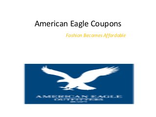 American Eagle Coupons
Fashion Becomes Affordable
 