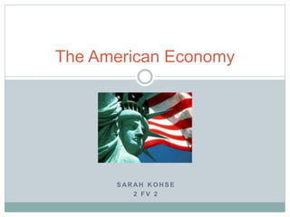 S AR AH K O H S E
2 F V 2
The American Economy
 
