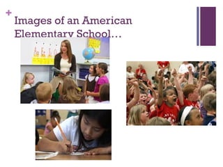 +
    Images of an American
    Elementary School…
 