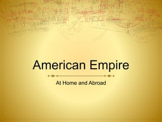 American Empire
At Home and Abroad
 