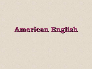 Аmerican English
 
