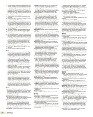 P And do you think there’sanything wrong with that?
L Actually, I think it’snot aquestion o fdressing older
oryounger, it’sa question ofwearing what suitsyou.
And if you looked good in jeans when you were 15,
ifyou keep your figure you’ll probably look good in
them whenyou’re 80. There are a few things that can
look a little ridiculous on older women, like, let’ssee,
very short shorts...but not many.
P Soyourfashion rule would be...?
L Wear whateveryou think suits you and makes you
feel good.
P Adrian, what about men? Do you think they also try
to look youngerthan their age?
A Well, interestingly, in the research Liza mentioned,
only 12%o fthe men who were questioned said they
had ever thought about dressing to look younger. But
actually I think alot o fthem weren't telling the truth.
Look at all those middle-aged men you see wearing
jeans that are too tight and incredibly brightT-shirts.
P You don’t approve?
A No, 1don’t. Personally 1think that men should take
their ageinto account when they’rebuying clothes.
P Do you think that some men actually dress older
than their age?
A Yes,definitely, some do. Some men in their twenties
look as if they were 20 years older by wearing blazers
and khakis, or wearing suits and ties when they don't
have to. They’vemaybe started their careersand they
want their bosses to take them more seriously. And
a lot of men in their thirties realize that they can’t
dress like a teenager anymore, but they go to the
opposite extreme and they start buyingthe kind of
clothes that their fathers wear.
P So what would your fashion rule be for men?
A Dress for the ageyou are, not for the ageyou wish
you were.
P Liza and Adrian, thank you very much.
2 2)))
1 Ladies and gentlemen, welcome on board this flight
to Hong Kong. Pleaseplace all carry-on luggage in
the overhead compartments or underneath the seat
in front o fyou. Weask that you please fasten your
seat belts and, for safety reasons, we adviseyou to
keep them fastened throughout the flight.
2 We also ask that you make sureyour seat backs
and tray tables are in their full upright and locked
positions foriakeoff. Pleaseturn offall personal
electronic devices, including laptops and cell phones.
We remind you that smoking is prohibited for the
duration ofthe flight.
3 Ladiesand gentlemen, xveask for your attention for
the following safety instructions. Please read the
safety information card located in the seat pocket in
front o fyou. There are six emergency exits on this
aircraft, all marked with exit signs. Take aminute to
locate the exit closest to you. Note that the nearest
exit may be behind you.
4 The safety information card is in the seat pocket
in front o fyou. Please read it. It shows you the
equipmentcarried on this aircraft for your safety.
Your life jacket is located under your seat. In the
unlikely event o fa waterlanding, place the life jacket
overyour head, fasten the straps at the front, and
pull them tight. Do not inflate the jacket inside the
aircraft. As you leavethe aircraft, pull down on the
red tabs to inflate the vest. If necessary, the life jacket
can be inflated by blowing through these tubes.
2 7)))
Interview er W ith me in the studio today I have
Richard, who’sa pilot, and Brynn, who’san air traffic
controller, and they are goingto answersome o fthe
most frequently asked questions about flying and air
travel. Hello to both ofyou.
Richard and B rynn Hello.
Interview er OK, we’regoing to start with you,
Richard. The first question is what weatherconditions
are the most dangerous when flying a plane?
Richard Probably the most dangerousweather
conditions are when thewind changes direction
very suddenly. Uh... this tends to happen during
thunderstorms and hurricanesand it’sespecially
dangerous during take-offand landing. But it’s pretty
unusual - I’ve been flying for 37 years now and I’ve
only experienced this three or four times.
Interviewer What aboutturbulence? Isthat dangerous?
Richard It can very bumpy and very uncomfortable,
but it isn’t dangerous. Even strong turbulence
won’t damage the plane. Pilots always try to avoid
turbulence, but it can sometimesoccurwithout any
warning, which iswhy wealways advise passengers to
wear their seat belt all the time during the flight.
Interview er Which is more dangerous, take-offor
landing?
Richard Both take-offanti landingcan bedangerous.
They’re the most dangerous moments ofa flight.
Pilots talk about the “critical eight minutes” - the
three minutes after take-offand the five minutes
before landing. Most accidents happen in this period.
But I would saythat take-offis probably slightly more
dangerous than landing. There is acritical moment
just before take-offwhen the plane isaccelerating,
but il hasn’l yet reached the speed to beable to fly. If
the pilot hasa problem with the plane at this point, he
or shehasvery little time - maybe only a second- to
abort the take-off
Interview er Are some airports moredangerous than
others?
Richard Yes, some are - particularly airports with high
mountains around them and airports in countries
with older or more basicnavigation equipment. For
some difficult airports like, let's say Kathmandu, they
only allow very experienced pilots to land there. And
for some oftheseairports, pilots have to practice on
asimulator first before they are given permission to
land a plane there.
Interview er Thanks, Richard. Over to you, Brynn.
What personal qualities do you think you need to be
an air traffic controller?
B rynn Urn, I think confidence is number one. You need
to bea self-confident person; you haveto besure of
yourselfand ofthe decisionsyou're making.
Interview er Most people imaginethat being an air
traffic controller isvery stressful. Do you agree?
Brynn Actually, on adaily basis, the job isn't as
stressful as people think. Obviously it’strue that
stressful situations do arise, but when you're very
busy,you just don’t havetime to get stressed.
Interview er Why is it important for pilots and
controllers to havegood, clear English?
Brynn English is the official language ofair traffic
control. We communicate with pilots using very
specific phrases like runway, wind, cleared for
take-off, turbulence, traffic ahead, to your left, to
your right-things like that, and it’s true that you
could just learn thesespecific phrases. But then in an
emergency, you don’t know what language you might
need; it’s much less predictable, which is why it’svital
for pilots and air traffic controllers to speak really
good, clear English.
Richard If l could just interrupt here, in fact, there have
been several air crashes that happened becausethe air
traffic controller misunderstood something thatthe
pilot had said in English, or vice versa, becausetheir
pronunciation wasn’t clear enough.
B rynn Yes, that's right.
Interview er Finally, people tend to think that most
pilots and air traffic controllers are men. Would you
saythat was true?
Brynn Not in air traffic control - there are Iocso fwomen.
It may not befifty-fifty, but there areplenty of us.
Richard It's true about pilots, though. I mean there are
some women pilots, but it’sstill pretty much a male-
dominated job, I’d say.
Interview er Why do you think that is?
Richard Peoplesay it's because men havea better sense
o fdirection.
B rynn Very funny.
Interview er Richard, Brynn, thank you very much.
2 2 0 )))
Della looked ai herselfin the mirror. Shepulled down
her hair and let it fall to its full length.
Now, there were two possessions thatJim and Della
were very proud o f One was)ini’sgold watch that had
beenhis father's and his grandfather's. The other was
Della’shair. It reached below her kneeand made itself
almost like agarment for her.
As shelooked in die mirror shehad an idea. Shedid
her hair up again nervously and quickly. She hesitated
for aminute and stood still while atear or two fell on the
worn red carpet.
But then she put on her old brown jacket; she put on
her old brown hat. W ith abrilliant sparkle in her eyes,
shedanced out the doorand down the stairs to the street.
Where shestopped the sign read: “Mme. Sofronie.
Hair Goods o fA ll Kinds.” Della ran up one flight of
stairsand then stopped, panting.
“ W ill you buy my hair?” asked Della.
"1 buy hair,” said Madame. “Take your hat o ffand
let’stake alook at it.”
Down came the brown hair.
“Twenty dollars,” said Madame, lifting the hair with
herhand.
"Give it to me quick,” said Della.
The next two hours sped by quickly. Shehurried
through the stores looking for |iin’spresent.
She found it at last. It surely had been made for )im
and no one else. There was no other like it in any ofthe
stores, and she had turned them all inside out. It was a
platinum chain, simple and elegant in design, As soon as
shesaw it she knew that it must beJim’s. It was like him.
Quietness and value—the description applied to both
(inland the chain. She paid twenty-one dollars for the
chain, and shehurried home with 87 cents.
2 22)))
Jim drew a package from his overcoat pocket and threw
it upon the table.
"Don’t make any mistake, Dell,” he said, “about me. I
don’t think there's anything that could make me like my
girl any less. But if you'll unwrap that package, you may
seewhy I was upsetat first.”
Della tore at the string and paper. And then ascream
o fecstaticjoy; and then, alas! aquick change to hysterical
tears and crying.
For there lay the set ofcombs that Della had really
wanted. Beautiful combs, just the color to wear in her
beautiful vanished hair. They were expensive combs,
sheknew, and her heart had longed for them without the
least hope that shewould ever own them. And now, they
were hers, but the hair that the beautiful combs should
haveadorned wasgone.
But shehugged them to herchest, and, at length, she
was able to look up with dim eyesand asmile and say:
“ My hair grows so fast, Jim!”
And then Delia jumped up.Jim had notyet seenhis
beautiful present. Sheheld it out to him, “ Isn’t it dandy,
)im? 1hunted all over town to find it. You’ll haveto look
at the time a hundred times a day now. Give me your
watch. I want to see how it looks on it.”
Instead o fobeying, Jimsat down on the couch and
put his hands under the back o fhis head and smiled.
“ Dell,” hesaid, “let’s put our Christmas presents
away and keep ‘em awhile. They’re too nice to useright
now. I sold the watch to get the money to buy your combs.
And now, suppose you put the chops on.”
2 23)))
M arion My name is Marion Pomeranc. I’m the
manager o fLiterary Programsand a nonprofit in New
York City called Learning Leaders, and I havealso
written three children’sbooks.
Interview er What was your favorite book when you
wereachild?
M arion My favorite book was Ifl Ran the Circusby
Dr. Seuss. Um, it wasa first book in my home that was
for children. And it wasjust so exciting to have it, to
hold it, to read it. And 1still haveit.
Interviewer What was it that you liked about Dr. Seuss?
M arion What I love about Dr. Seuss is his useof
language. The words, the made-up words, the way the
words flow togetherand sound. It just brought me to a
different place. And, uh, loved that.
Interview er Who read to you when you were a child,
your mom or dad or both?
M arion My parents didn’t speak English when I was
growing up. They were, they were English learners
as I wasgrowing up. And I kind o fhelped them with
language. And I think I introcluced books to the home,
really. Um, they became readersdown the road.
Interviewer You havea son, right? Did you read to him?
M arion I have one son. And asa child, books were very
important to me. And i think became important to
him because o fthat. We read togetherevery night.
We read books like Stella Luna and Corduroy when
he was young. And, and continued to read together,
mostly fiction.
Interview er How haswriting for children changed
over time, maybe in the last 50 years?
122 Listening
 
